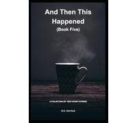 AND THEN THIS HAPPENED (BOOK FIVE): A Collection of Fiction - Very Short Stories (The Redland Series)