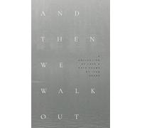 And Then We Walk Out