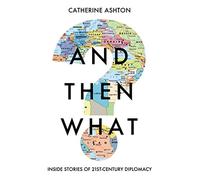 And Then What?: Inside Stories of 21st Century Diplomacy