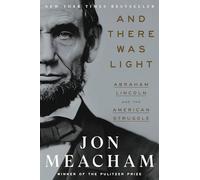 And There Was Light: Abraham Lincoln and the American Struggle
