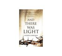 And There Was Light: The Memoir of a Blind Resistance Hero of the Second World War