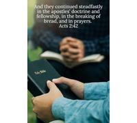 And they continued steadfastly in the apostles’ doctrine and fellowship, in the breaking of bread, and in prayers. Acts 2:42 - Daily Journal