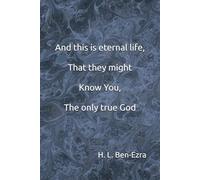 "And this is eternal life, that they know you, the only true God."