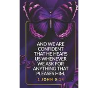 And We Are Confident That He Hears Us Whenever We Ask For Anything That Pleases Him: 1 John 5:14
