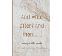 And What After? And Then……: Autism journal for parents. Tired, overworked but loving parents. Perfect for tracking your child symptoms, stemming and ... go. Fits nicely into any purse or backpack.