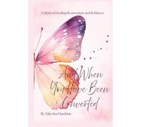 And When You Have Been Converted: A Story of Healing, Restoration, and Boldness
