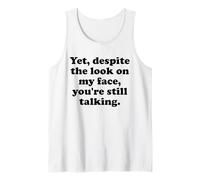 and Yet Despite The Look on My Face You'Re Still Talking Men Camiseta sin Mangas