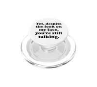 and Yet Despite The Look on My Face You'Re Still Talking Men PopSockets PopGrip para MagSafe