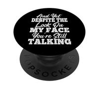 and Yet Despite The Look On My Face You'Re Still Talking PopSockets PopGrip Adhesivo
