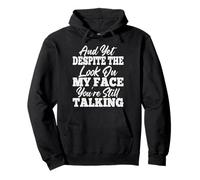and Yet Despite The Look On My Face You'Re Still Talking Sudadera con Capucha