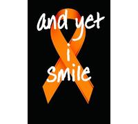 And Yet I Smile: Multiple Sclerosis Awareness Journal, Orange Ribbon Journal for People with MS; 150 pages