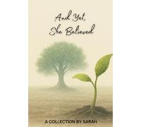 And Yet, She Believed: A collection by Sarah