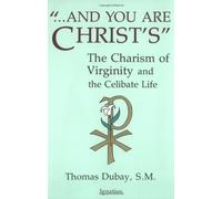 And You Are Christ's: The Charism of Virginity and the Celibate Life by Thomas Dubay (1987-11-01)