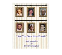 "And You Gotta Have Friends": Fond memories