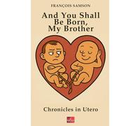 And You Shall Be Born, My Brother: Chronicles In Utero