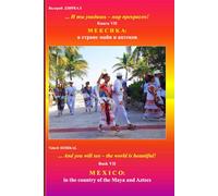 "... And you will see - the world is beautiful!". Book VII. Mexico: in the country of the Maya and Aztecs.: Across countries and continents