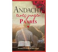 ANDACHT EINES JUNGEN PAARES: Glaube, Liebe und Lachen: Ein christliches Ehegebetbuch für Frischvermählte und junge Paare