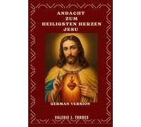 ANDACHT ZUM HEILIGSTEN HERZEN JESU: Eine 30-tägige Reise der Liebe, Barmherzigkeit und Erneuerung (CATHOLIC NOVENAS AND DEVOTIONS)