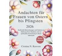 Andachten für Frauen von Ostern bis Pfingsten 2026: Kraftvolle Betrachtungen und Gebete zur Stärkung Ihres Glaubens und zur spirituellen Erneuerung in dieser Jahreszeit