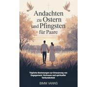 Andachten Zu Ostern Und Pfingsten Für Paare: Tägliche Besinnungen zur Erneuerung von Engagement, Vertrauen und spiritueller Verbundenheit