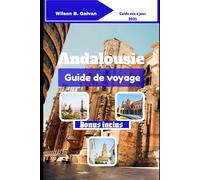 Andalousie Guide de voyage (2025): Histoires locales, ruelles oubliées et aventures côtières (Le Voyage Sélectionné)