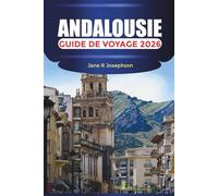 ANDALOUSIE Guide de voyage 2026: De l'Alhambra et Flamenco à Costa del Sol et White Villages
