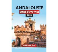 ANDALOUSIE Guide de voyage 2026: Explorez Séville, Cordoue, Malaga et les villages blancs du sud de l'Espagne