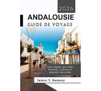 Andalousie Guide de Voyage 2026: Une région qui allie histoire, culture et beauté naturelle