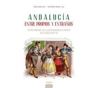 Andalucía entre propios y extraños: Textos e imágenes en la (con)figuración de lo andaluz en los siglos XVIII y XIX (OBRAS GENERALES)