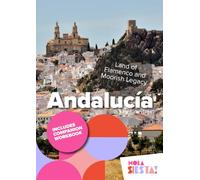 Andalucía: Land of Flamenco and Moorish Legacy (España Unveiled: Exploring the Heart of Every Region)