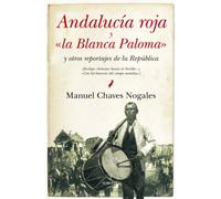Andalucia roja y "la Blanca Paloma": y otros reportajes de la República (HISTORIA)