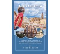 Andalucia Spain Travel guide 2026: A Complete Travel Companion to Southern Spain: Where to Stay, What to See, and How to Travel on Any Budget