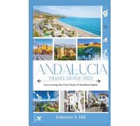 Andalucía Travel Guide 2025: Discovering the True Heart of Southern Spain (Updated Travel Guide 2025-2026)