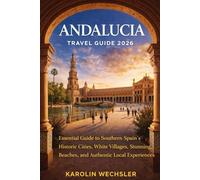 ANDALUCIA TRAVEL GUIDE 2026: Essential Guide to Southern Spain’s Historic Cities, White Villages, Stunning Beaches, and Authentic Local Experiences