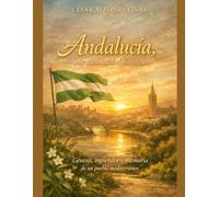 Andalucía, una nacionalidad histórica: Génesis, esplendor y memoria de un pueblo mediterráneo