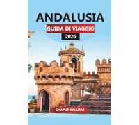 ANDALUSIA Guida di viaggio 2026: Esplora Siviglia, Córdoba, Malaga e i villaggi bianchi del sud della Spagna