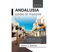 Andalusia Guida di Viaggio: Una regione che fonde storia, cultura e bellezza naturale