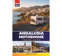 ANDALUSIA MOTORHOME TRAVEL GUIDE 2026-2027: Campervan Routes, Aire Locations, Coastal Drives, and Parking Tips for Seville, Granada, and Malaga