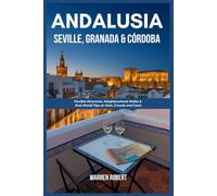 Andalusia: Seville, Granada & Córdoba: Flexible Itineraries, Neighbourhood Walks & Real-World Tips on Heat, Crowds and Costs