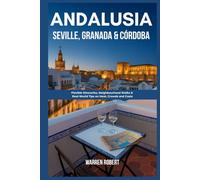 Andalusia: Seville, Granada & Córdoba: Flexible Itineraries, Neighbourhood Walks & Real-World Tips on Heat, Crowds and Costs