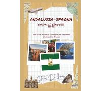 ANDALUSIA-SPAGNA GUIDA DI VIAGGIO 2025: Una guida tascabile completa per esplorare l'Andalusia-Spagna