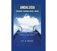 ANDALUSIA TRAVEL GUIDE 2025 - 2026: Top attractions, hidden gems, itinerary and culture
