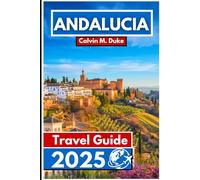 Andalusia Travel Guide 2025: Discover Hidden Gems, Timeless Traditions, and Breathtaking Landscapes in Southern Spain