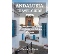 ANDALUSIA TRAVEL GUIDE 2025: Discover Southern Spain's Hidden Gems and Cultural Wonders