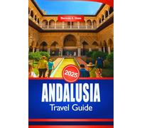 ANDALUSIA TRAVEL GUIDE 2025: Discover Southern Spanish Culture and Historical Landmarks