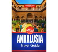 ANDALUSIA TRAVEL GUIDE 2025: Discover Southern Spanish Culture and Historical Landmarks