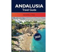 Andalusia Travel guide 2025: Discover Spain’s Rich History, Moorish Architecture, Stunning Beaches and Vibrant Cities