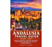 Andalusia Travel Guide 2026-2027: Seville's Flamenco, Granada's Alhambra, and Córdoba's Mezquita: Timing and Budget Planning