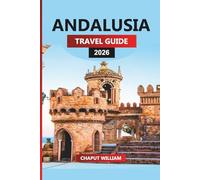 ANDALUSIA Travel Guide 2026: Explore Seville, Córdoba, Malaga, and the White Villages of Southern Spain