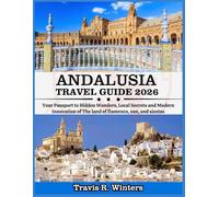 ANDALUSIA TRAVEL GUIDE 2026: Your Passport to Hidden Wonders, Local Secrets and Modern Innovation of The land of flamenco, sun, and siestas